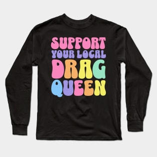 Support Your Local Drag Queen Back Aesthetic Long Sleeve T-Shirt